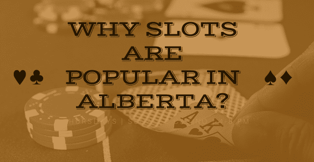 Why Slots are Popular in Alberta